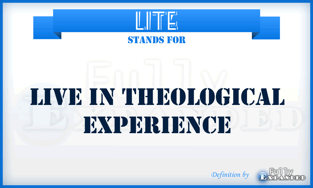 LITE - Live In Theological Experience