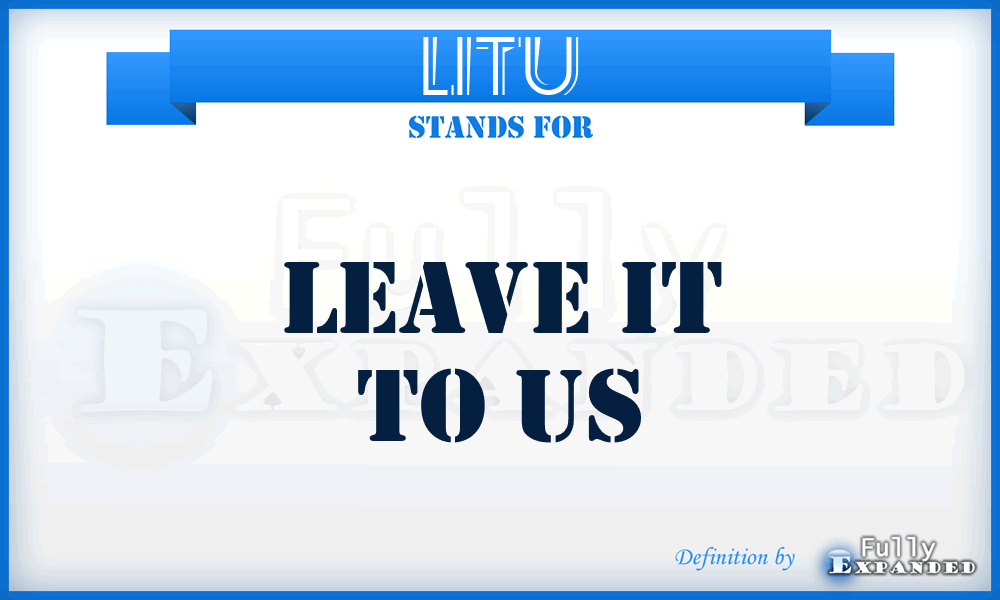 LITU - Leave It To Us