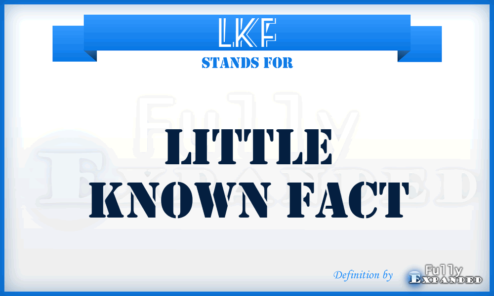 LKF - Little Known Fact