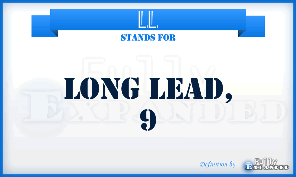 LL - long lead, 9