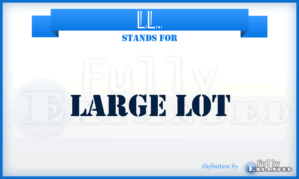 LL. - Large Lot