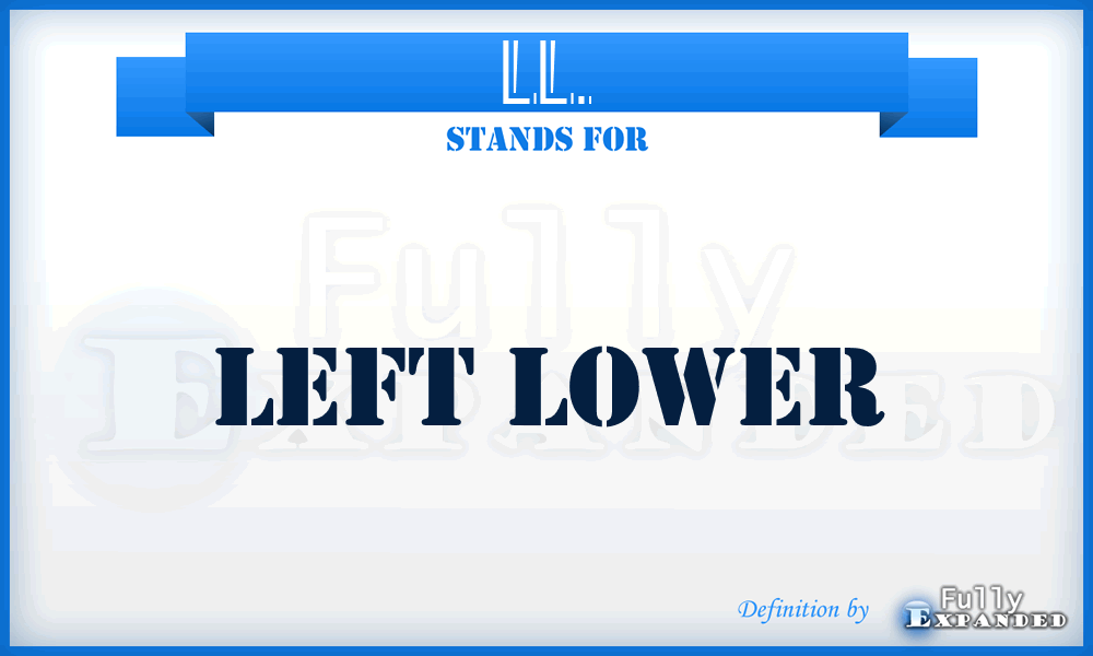 LL. - Left Lower