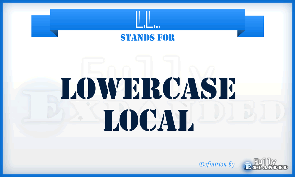 LL. - Lowercase Local