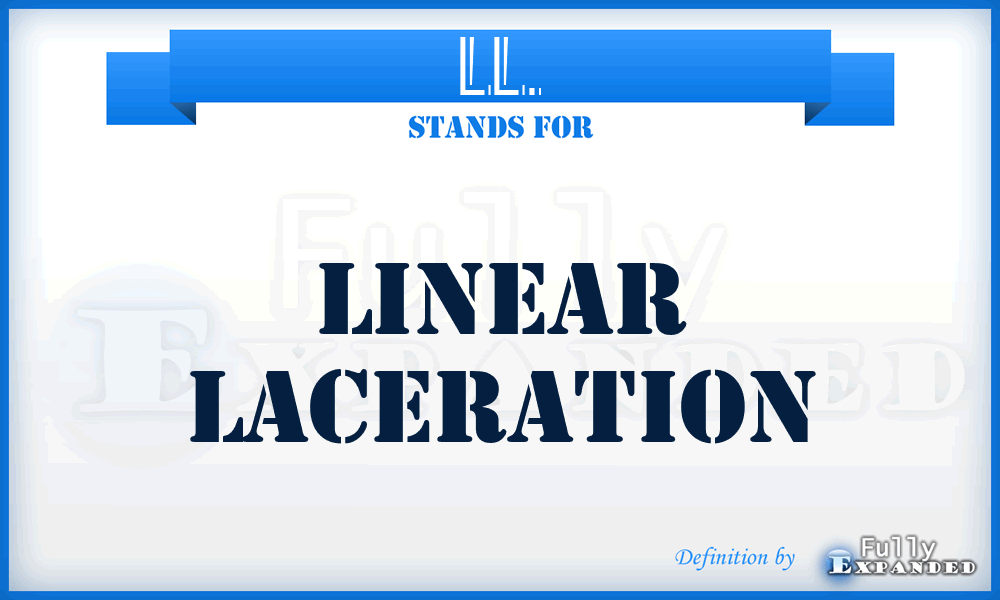 LL. - linear laceration