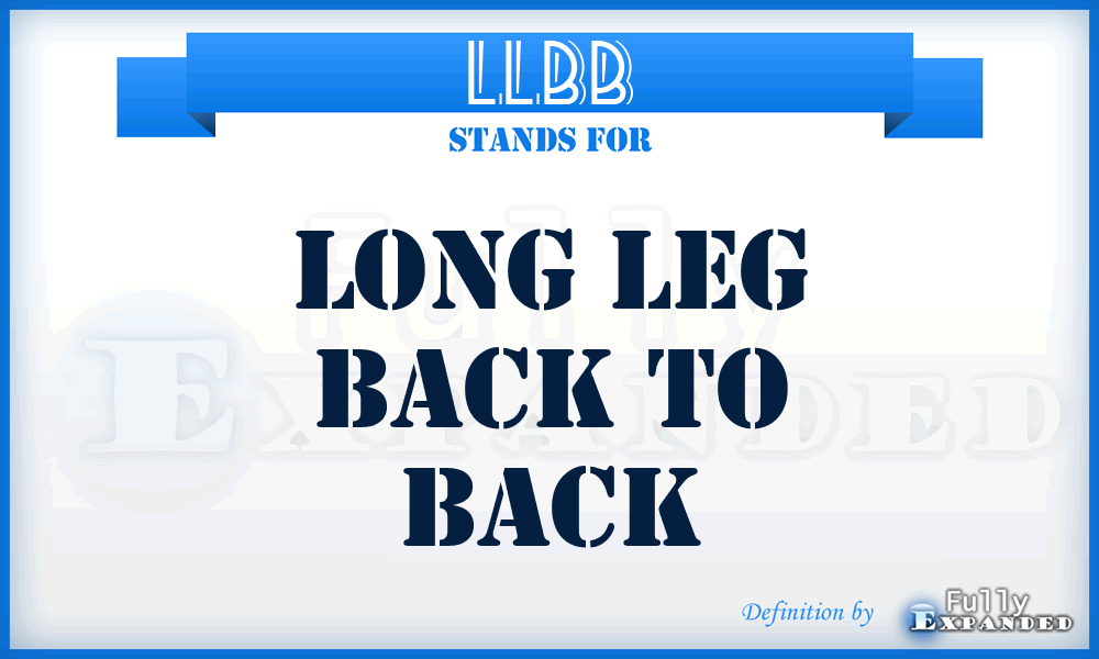 LLBB - Long Leg Back To Back
