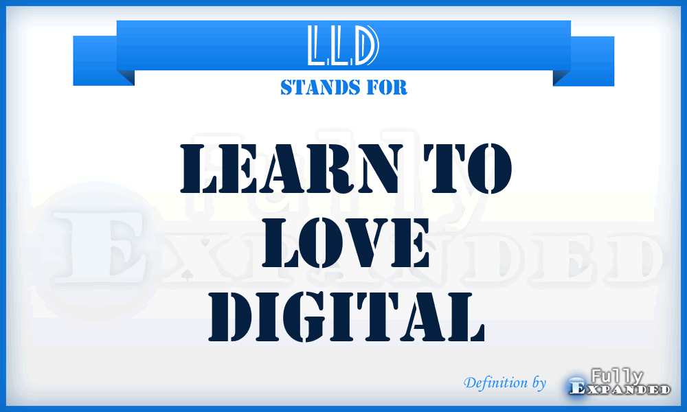 LLD - Learn to Love Digital