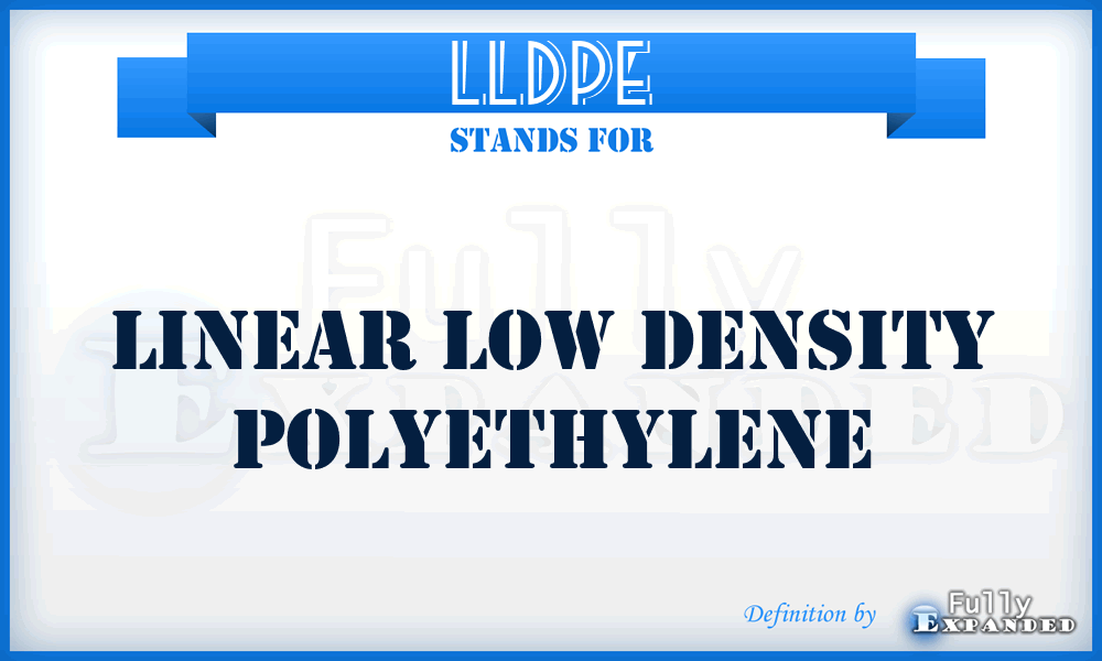 LLDPE - Linear Low Density Polyethylene