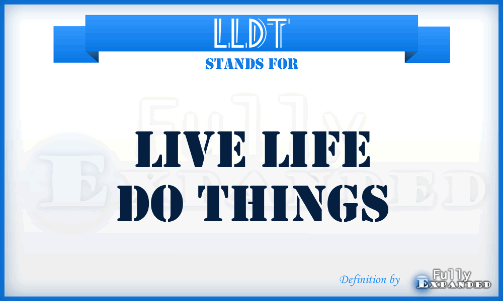 LLDT - Live Life Do Things