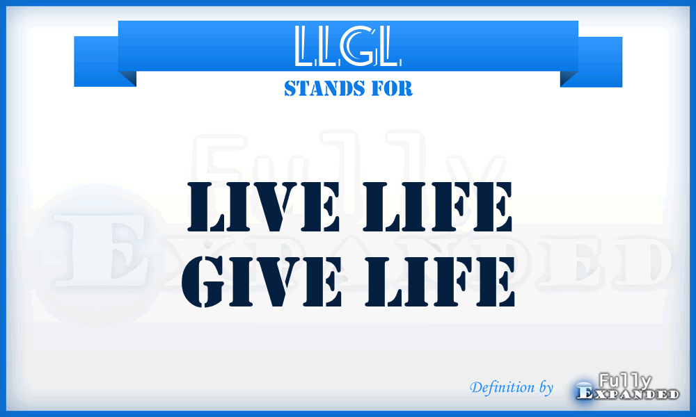 LLGL - Live Life Give Life