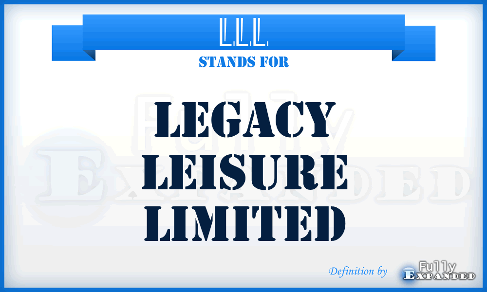 LLL - Legacy Leisure Limited