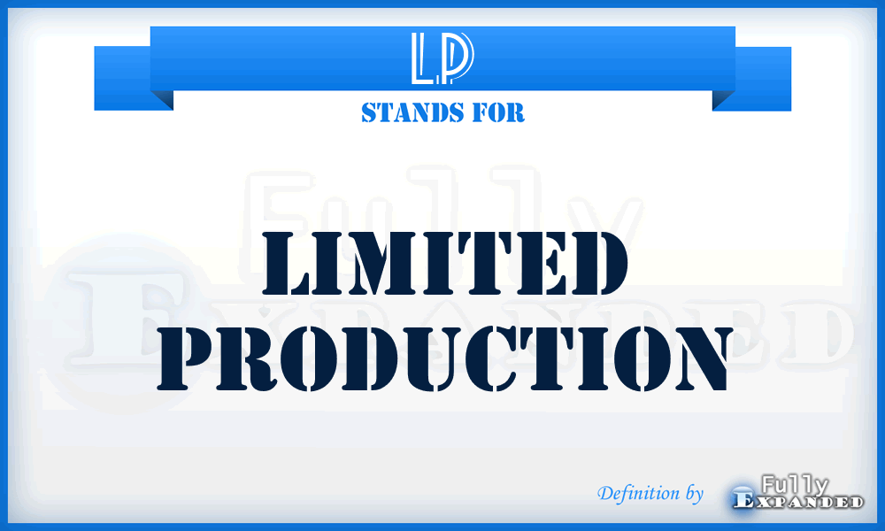 LP - limited production