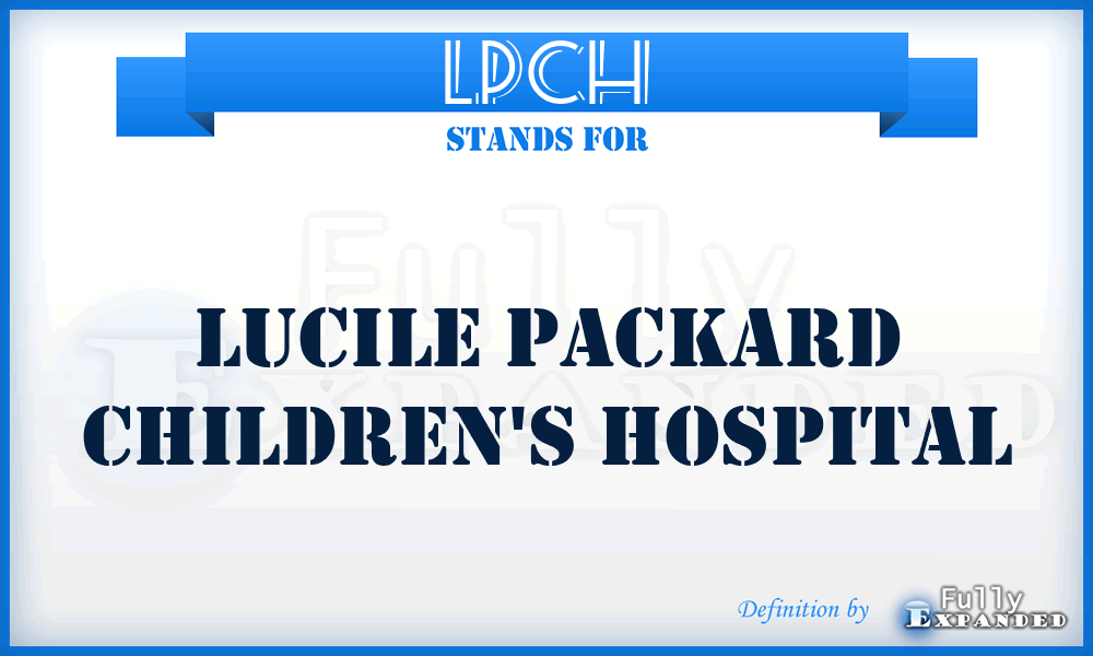 LPCH - Lucile Packard Children's Hospital
