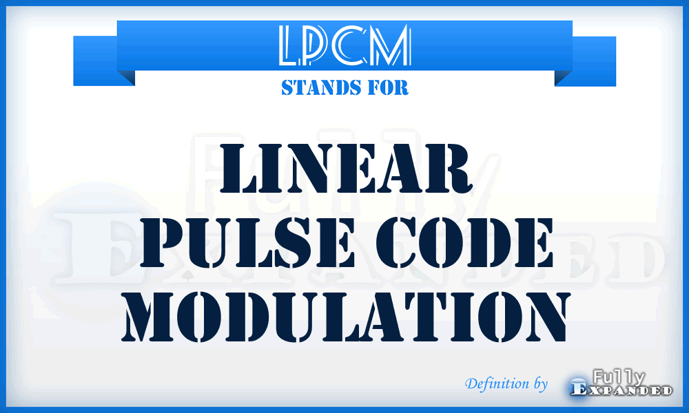 LPCM - Linear Pulse Code Modulation