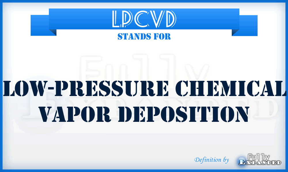 LPCVD - Low-pressure chemical vapor deposition