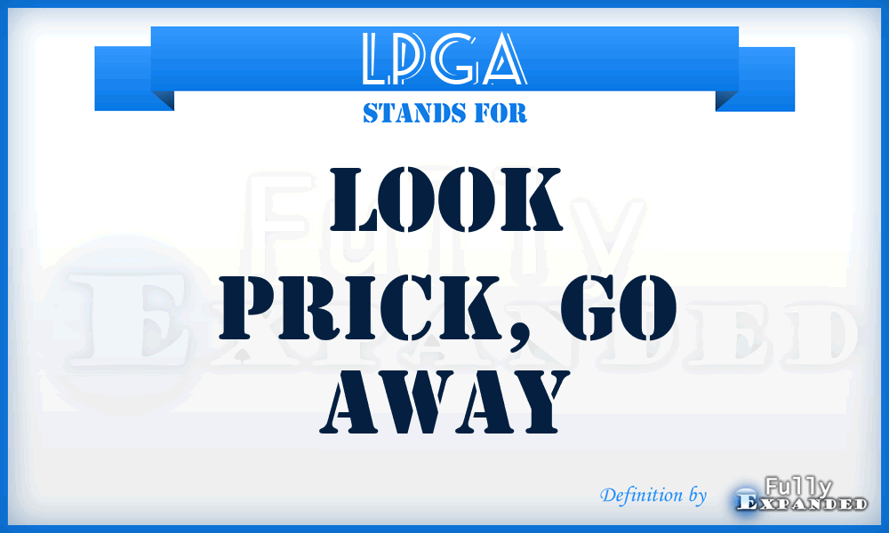 LPGA - Look Prick, Go Away