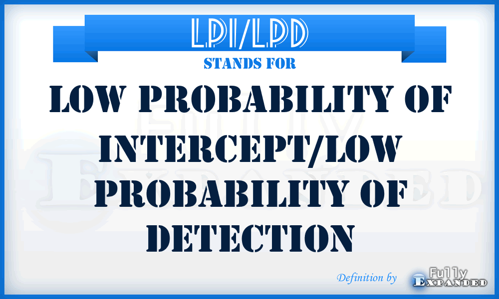 LPI/LPD - low probability of intercept/low probability of detection