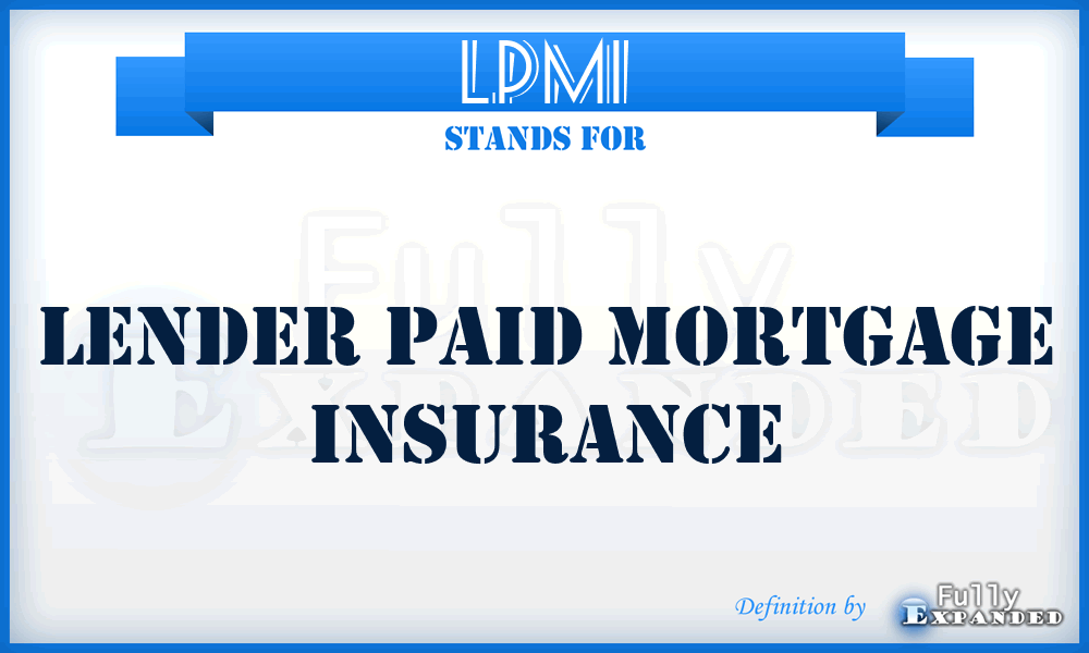 LPMI - Lender Paid Mortgage Insurance
