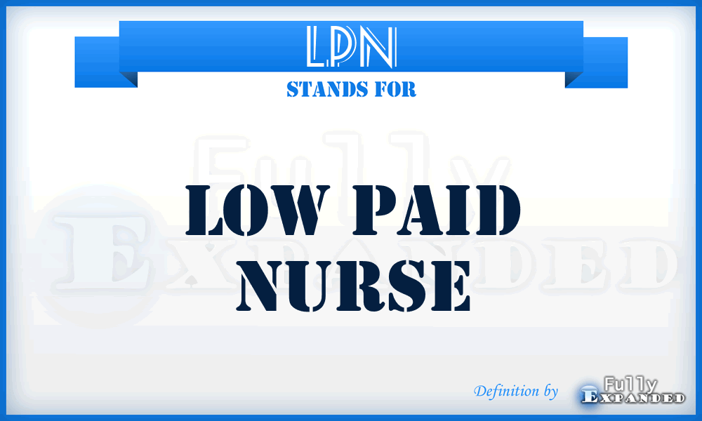 LPN - Low Paid Nurse