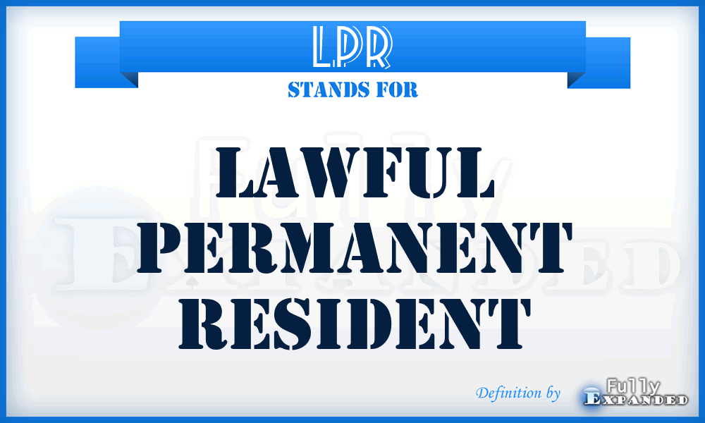 LPR - Lawful Permanent Resident