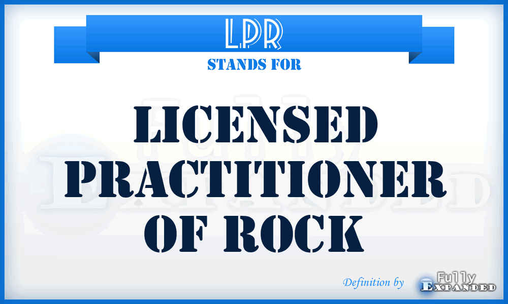 LPR - Licensed Practitioner Of Rock