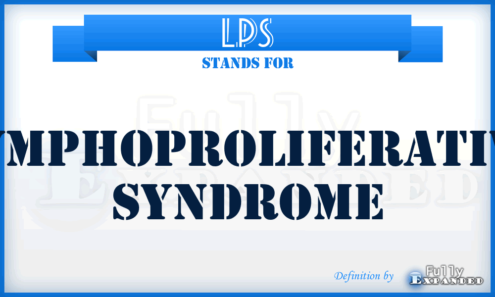 LPS - lymphoproliferative syndrome