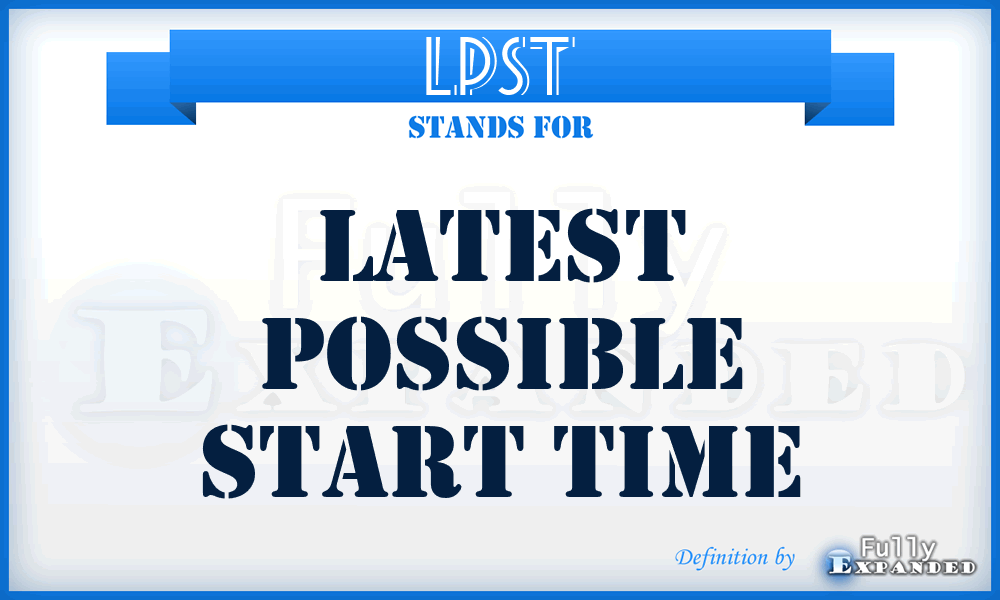 LPST - latest possible start time