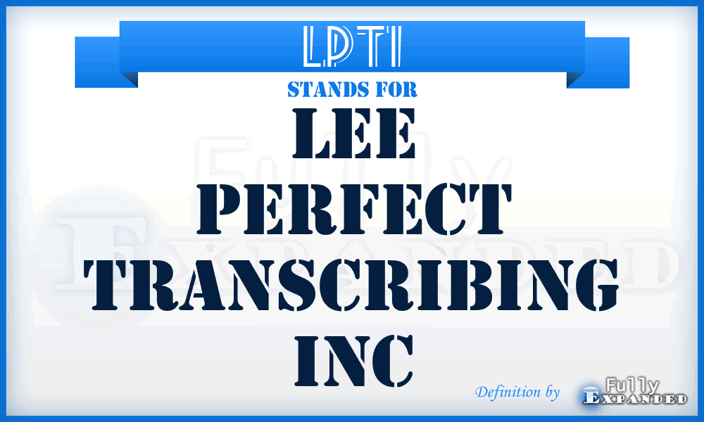LPTI - Lee Perfect Transcribing Inc