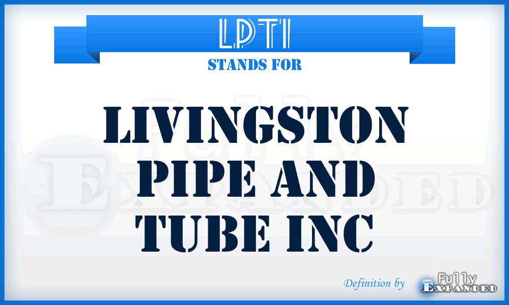 LPTI - Livingston Pipe and Tube Inc