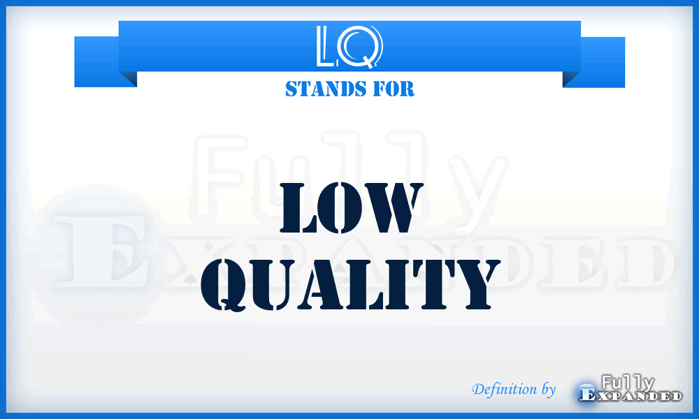 LQ - Low Quality