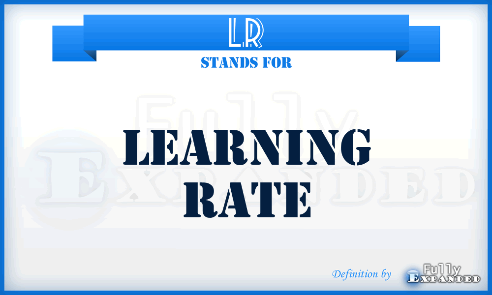 LR - Learning Rate