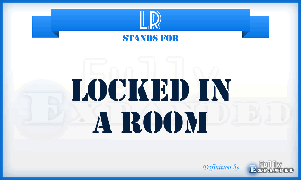 LR - Locked in a Room