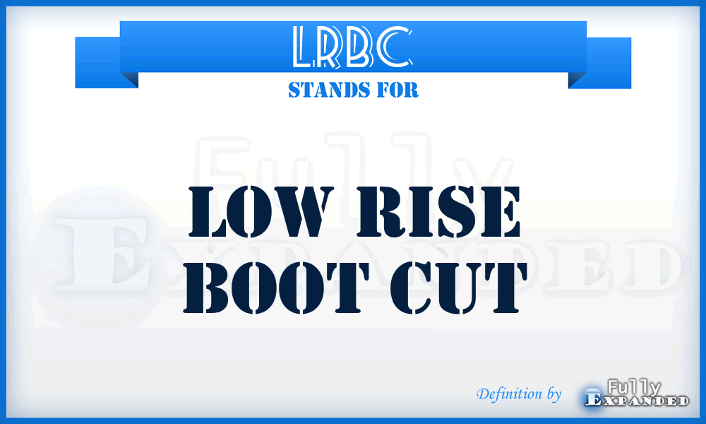 LRBC - low rise boot cut
