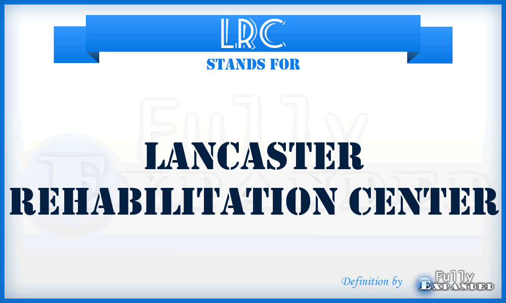 LRC - Lancaster Rehabilitation Center