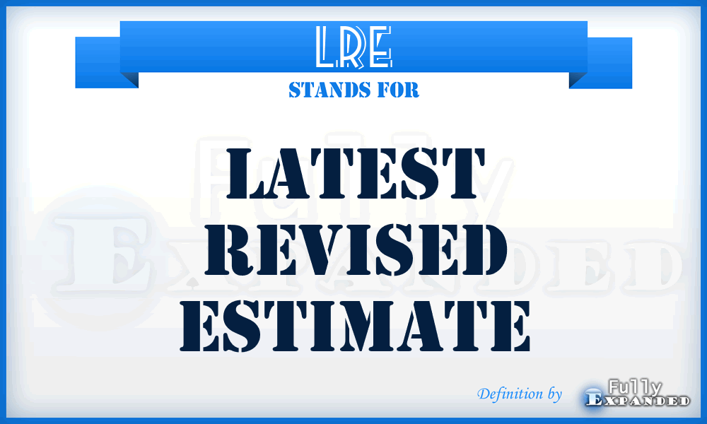 LRE - latest revised estimate