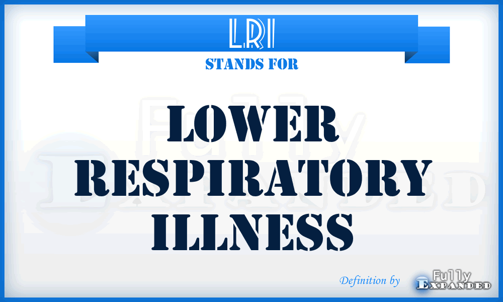 LRI - lower respiratory illness