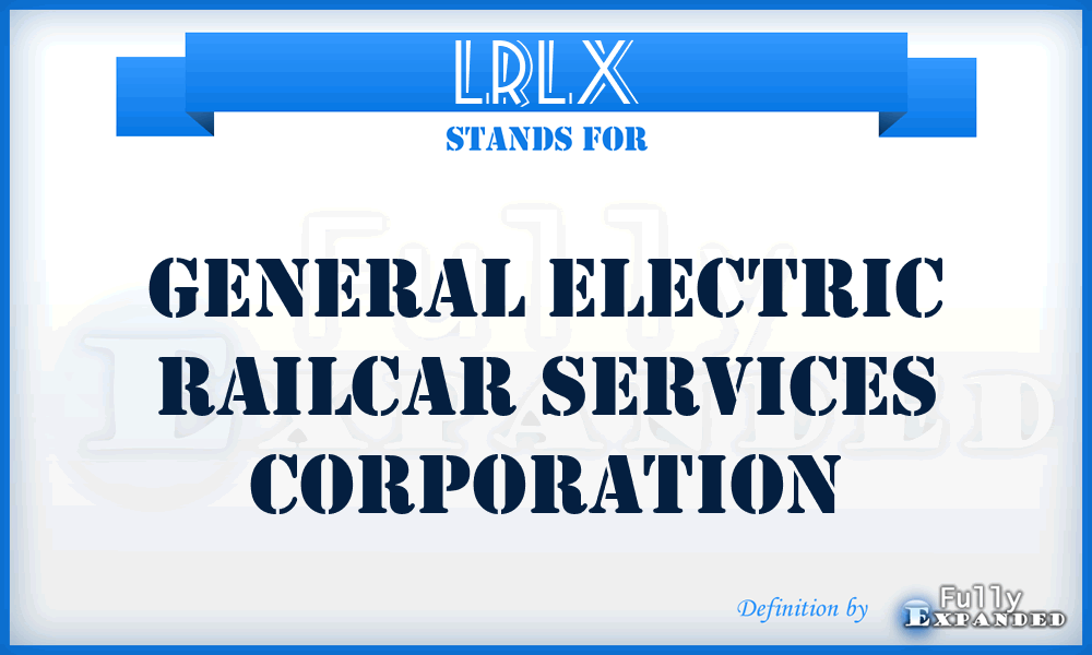 LRLX - General Electric Railcar Services Corporation