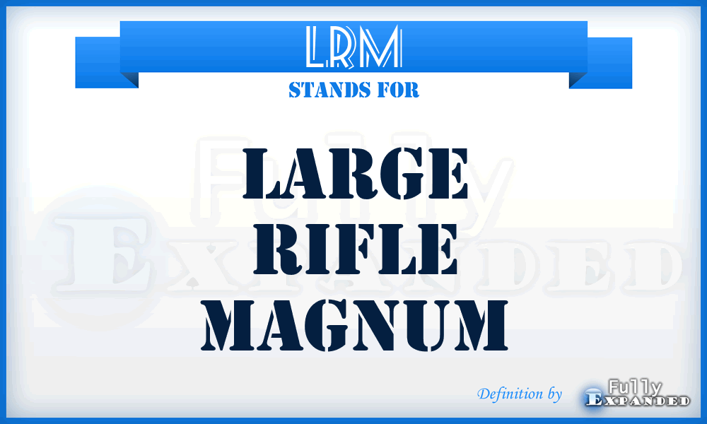 LRM - Large Rifle Magnum