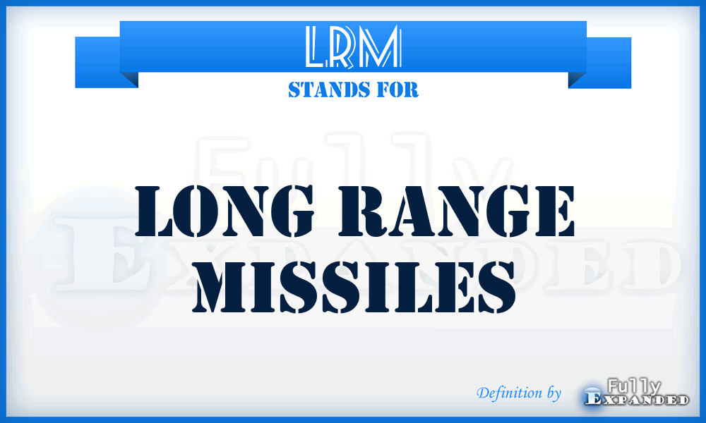 LRM - Long Range Missiles