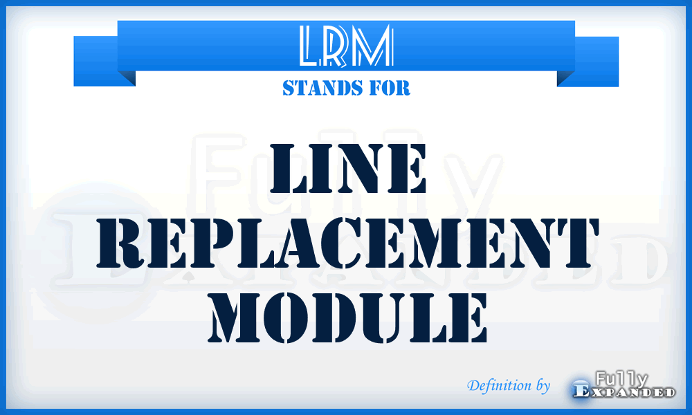 LRM - line replacement module