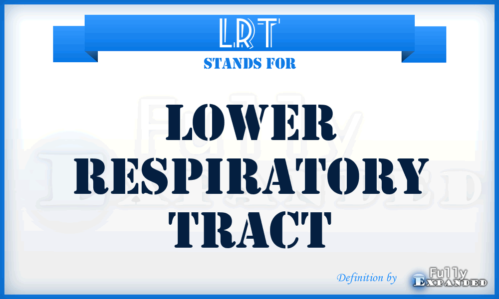 LRT - Lower respiratory tract