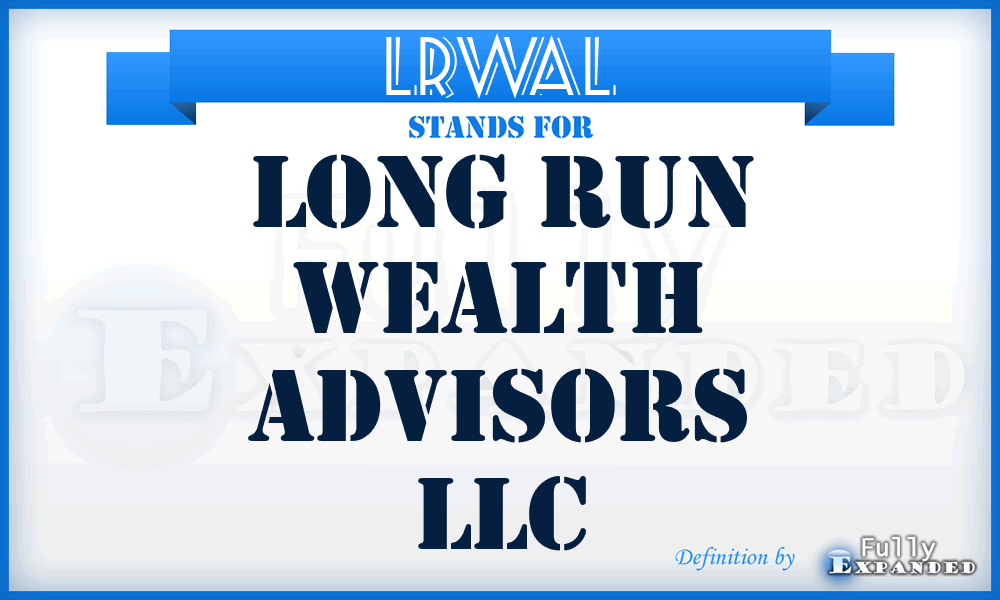 LRWAL - Long Run Wealth Advisors LLC