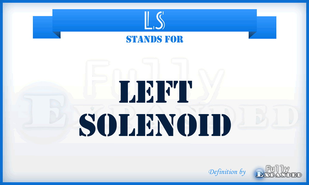 LS - Left Solenoid