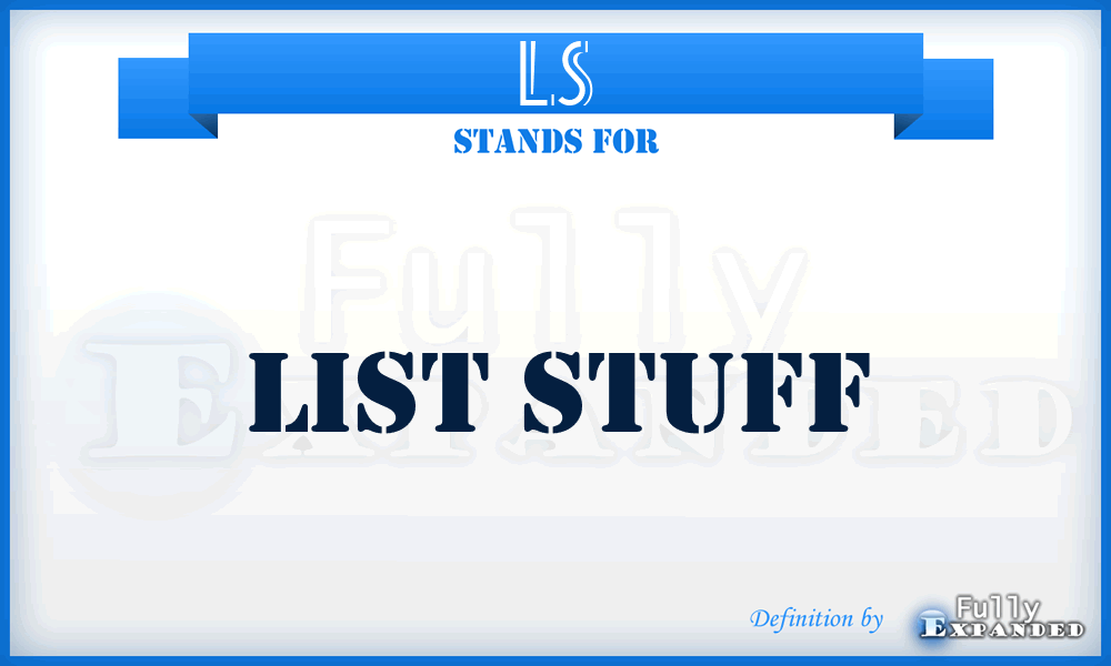 LS - List Stuff