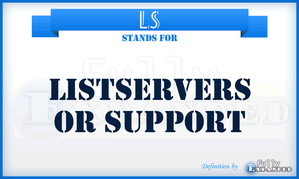 LS - Listservers Or Support