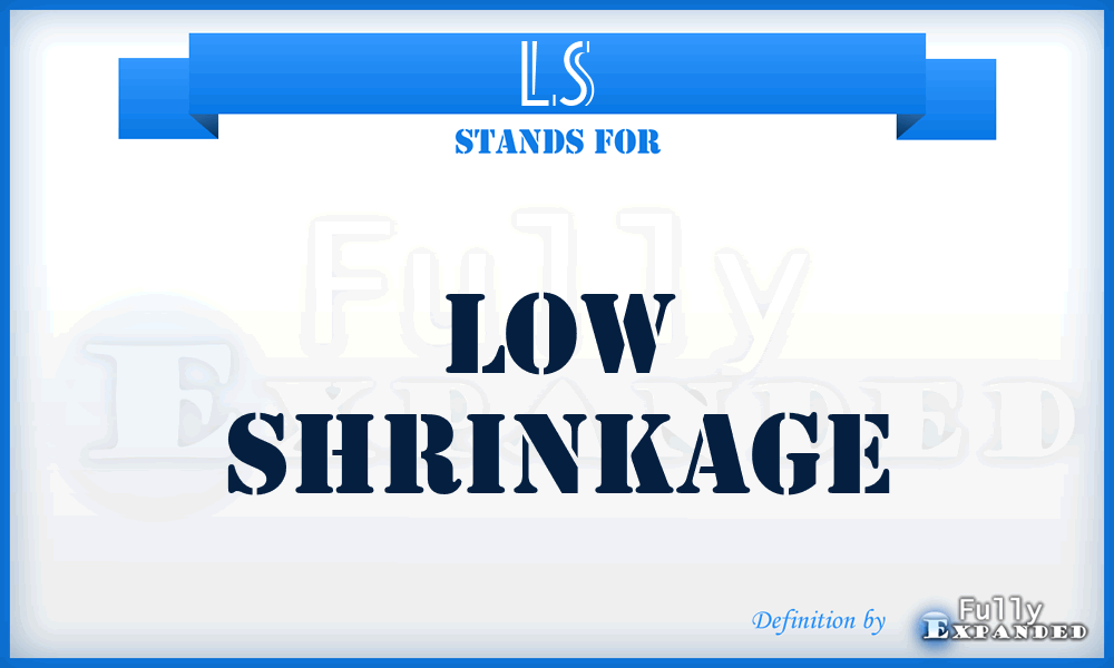 LS - Low Shrinkage