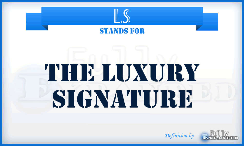 LS - The Luxury Signature