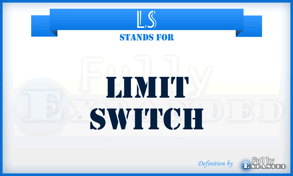 LS - limit switch