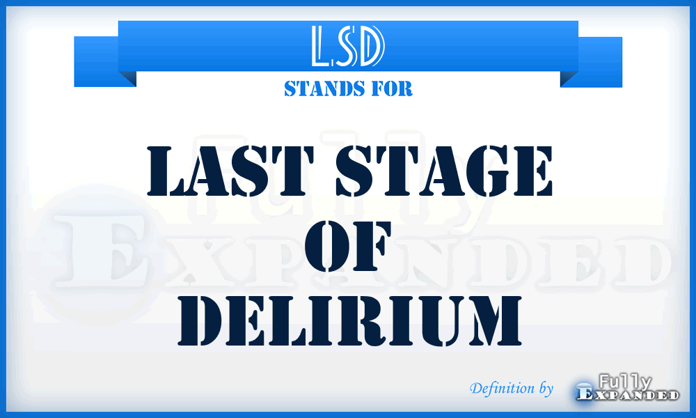 LSD - Last Stage Of Delirium
