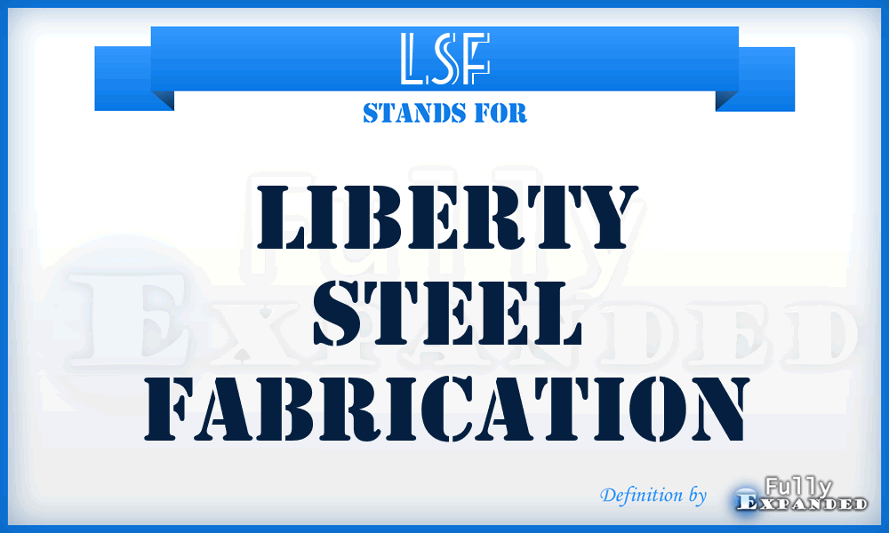 LSF - Liberty Steel Fabrication