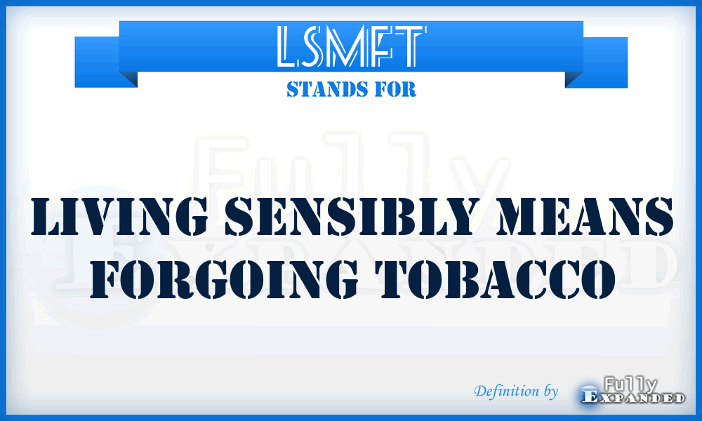 LSMFT - Living Sensibly Means Forgoing Tobacco